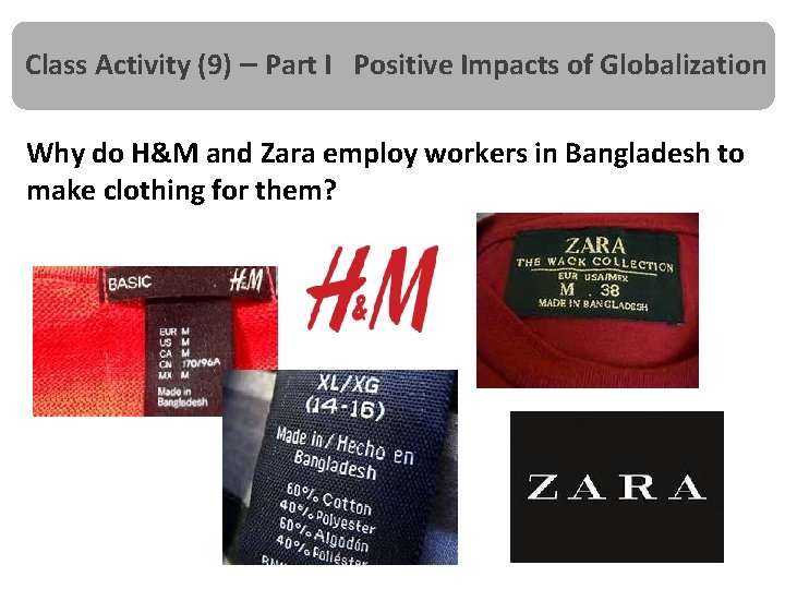 Class Activity (9) – Part I Positive Impacts of Globalization Why do H&M and