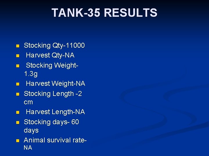 TANK-35 RESULTS n n n n Stocking Qty-11000 Harvest Qty-NA Stocking Weight 1. 3