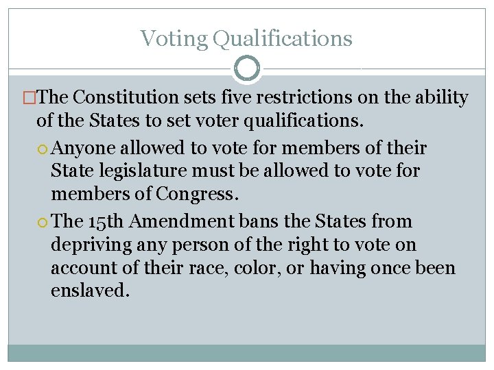 Voting Qualifications �The Constitution sets five restrictions on the ability of the States to