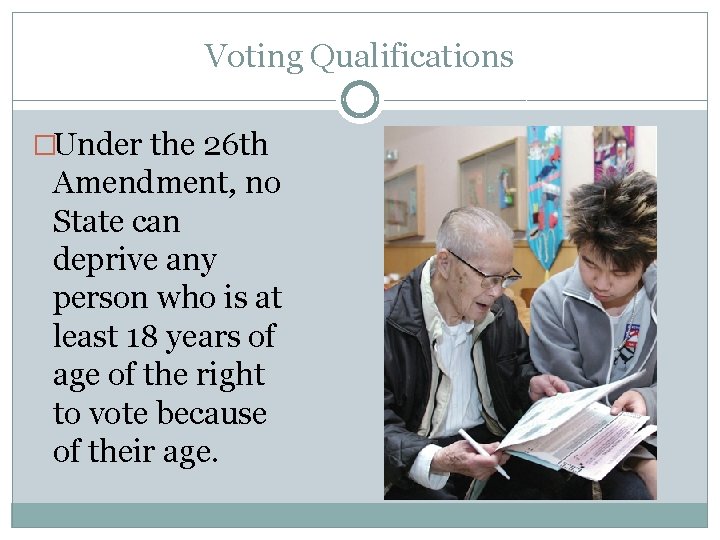 Voting Qualifications �Under the 26 th Amendment, no State can deprive any person who
