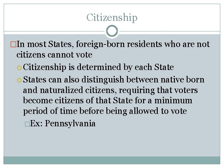 Citizenship �In most States, foreign-born residents who are not citizens cannot vote Citizenship is