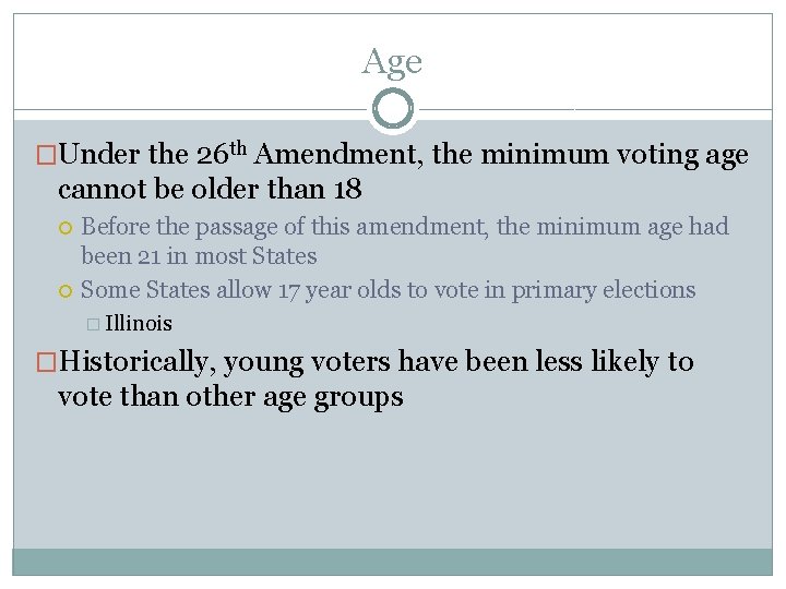 Age �Under the 26 th Amendment, the minimum voting age cannot be older than