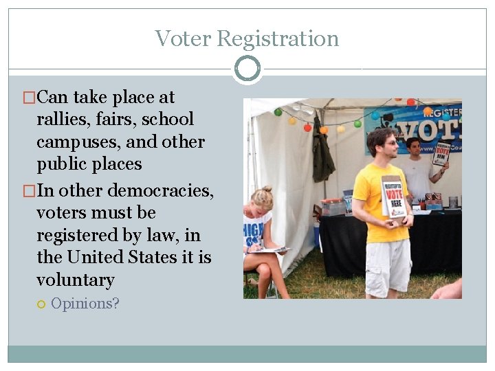 Voter Registration �Can take place at rallies, fairs, school campuses, and other public places