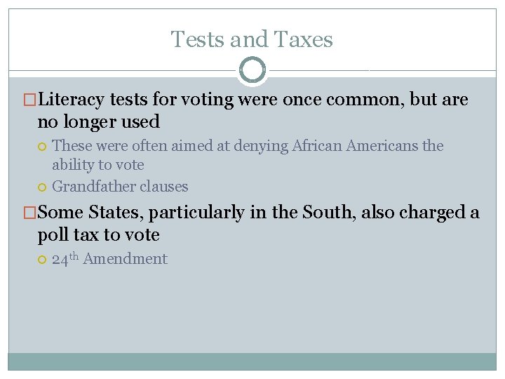 Tests and Taxes �Literacy tests for voting were once common, but are no longer