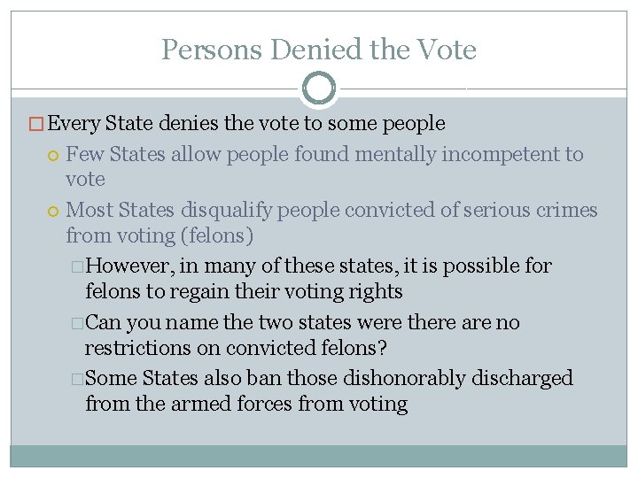Persons Denied the Vote � Every State denies the vote to some people Few