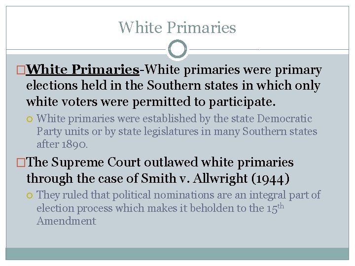 White Primaries �White Primaries-White primaries were primary elections held in the Southern states in