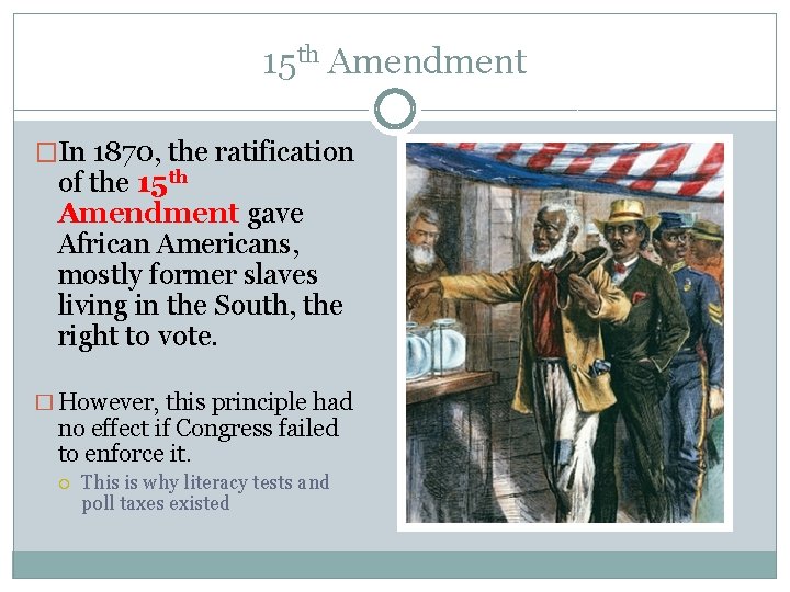 15 th Amendment �In 1870, the ratification of the 15 th Amendment gave African
