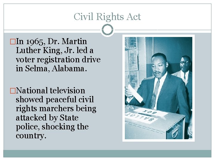 Civil Rights Act �In 1965, Dr. Martin Luther King, Jr. led a voter registration