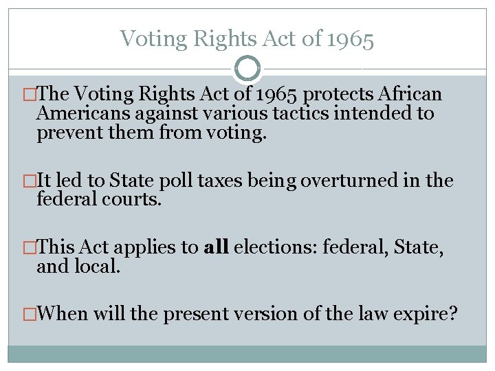 Voting Rights Act of 1965 �The Voting Rights Act of 1965 protects African Americans