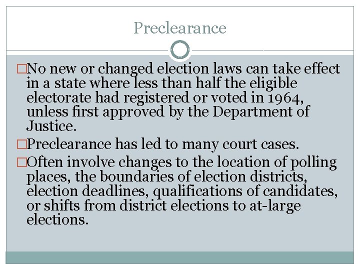 Preclearance �No new or changed election laws can take effect in a state where