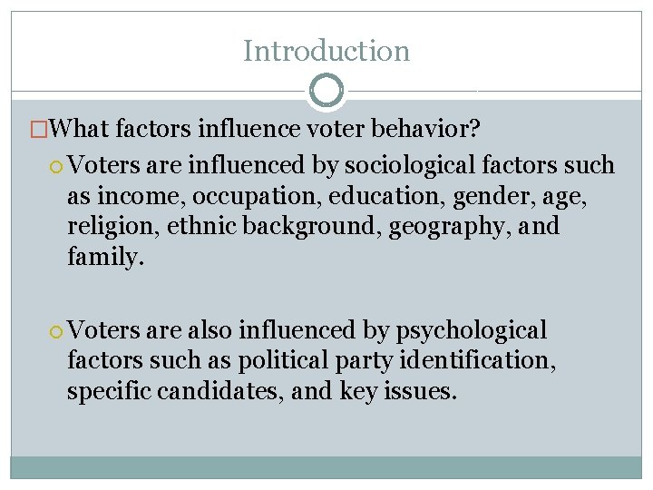 Introduction �What factors influence voter behavior? Voters are influenced by sociological factors such as