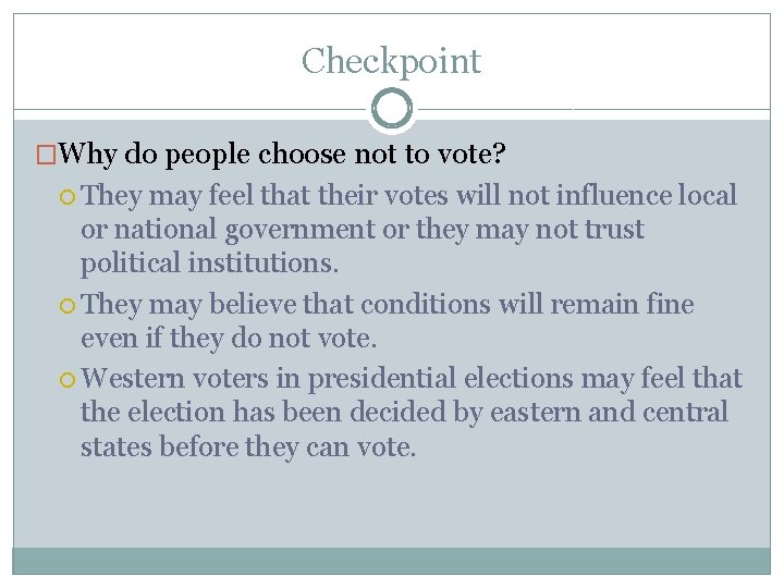 Checkpoint �Why do people choose not to vote? They may feel that their votes