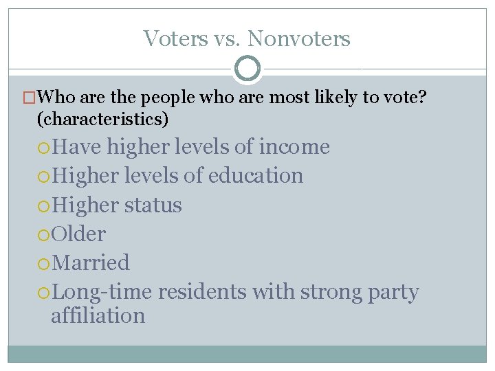 Voters vs. Nonvoters �Who are the people who are most likely to vote? (characteristics)