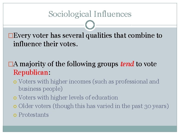 Sociological Influences �Every voter has several qualities that combine to influence their votes. �A