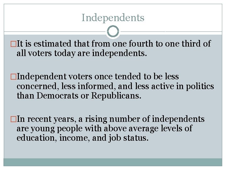 Independents �It is estimated that from one fourth to one third of all voters