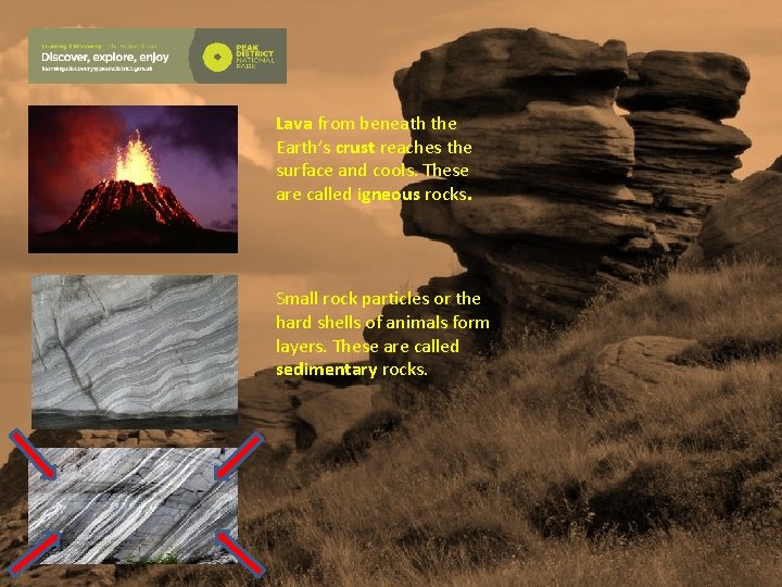 Lava from beneath the Earth’s crust reaches the surface and cools. These are called