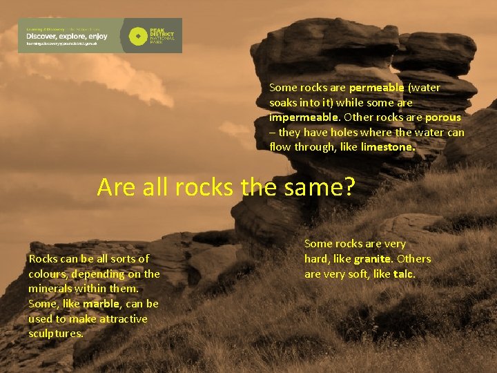 Some rocks are permeable (water soaks into it) while some are impermeable. Other rocks