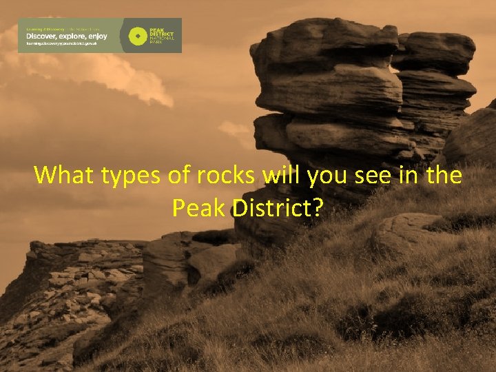What types of rocks will you see in the Peak District? 
