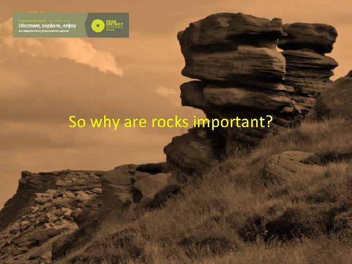So why are rocks important? 