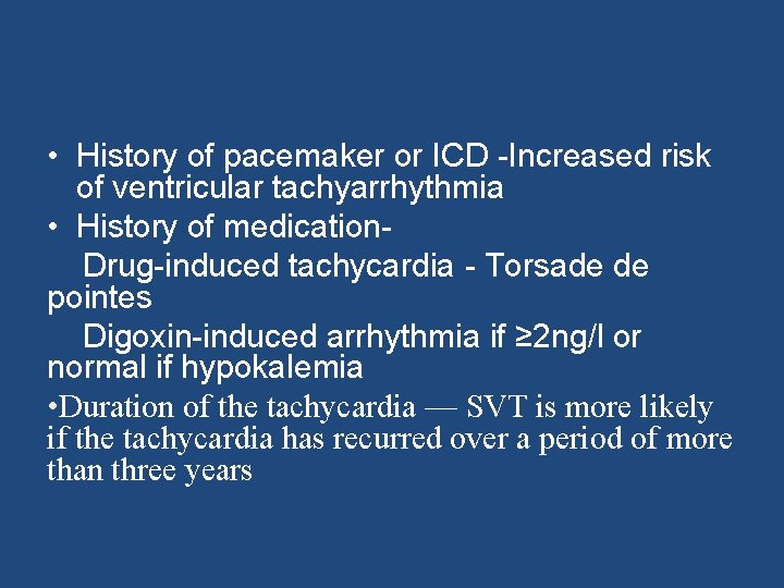  • History of pacemaker or ICD -Increased risk of ventricular tachyarrhythmia • History