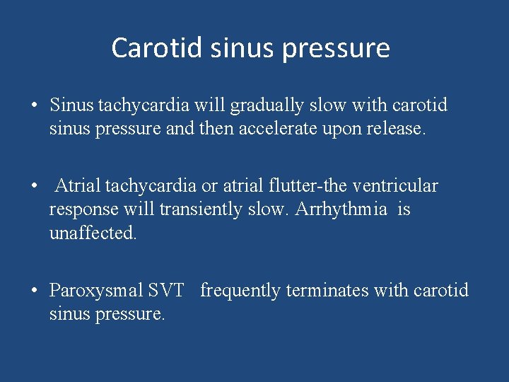 Carotid sinus pressure • Sinus tachycardia will gradually slow with carotid sinus pressure and