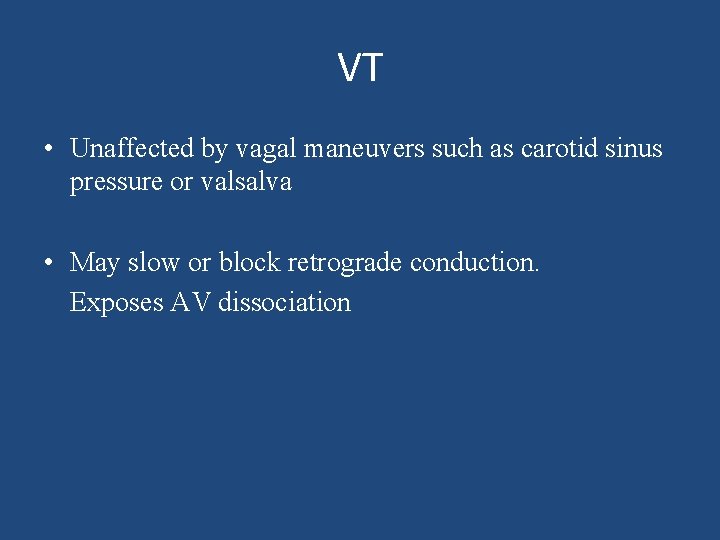 VT • Unaffected by vagal maneuvers such as carotid sinus pressure or valsalva •