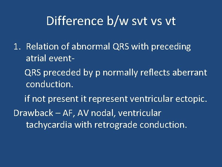 Difference b/w svt vs vt 1. Relation of abnormal QRS with preceding atrial event.