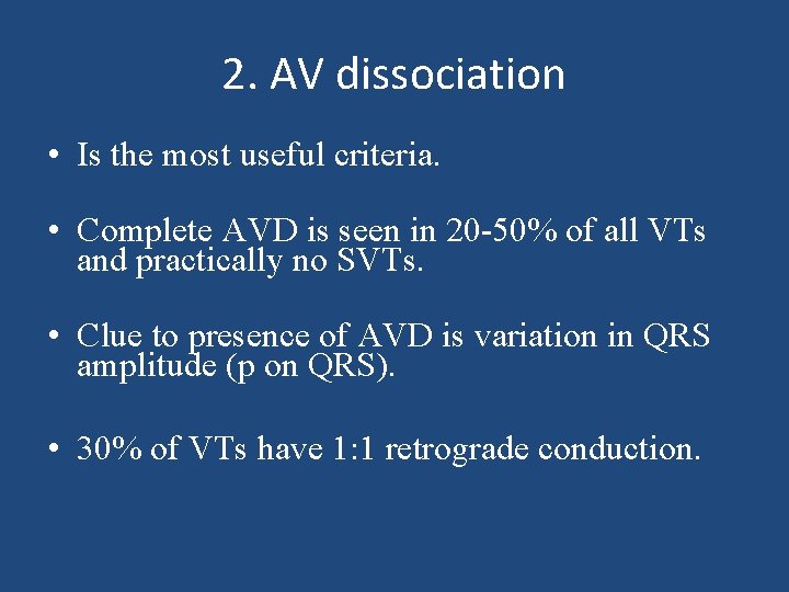 2. AV dissociation • Is the most useful criteria. • Complete AVD is seen