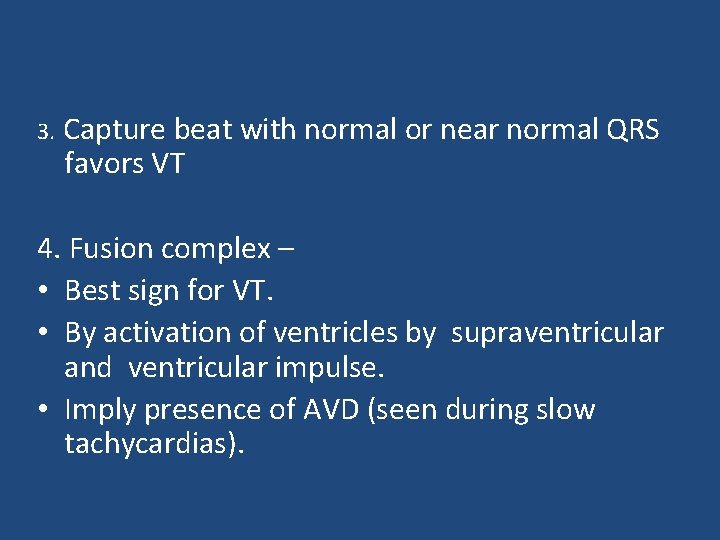 3. Capture beat with normal or near normal QRS favors VT 4. Fusion complex