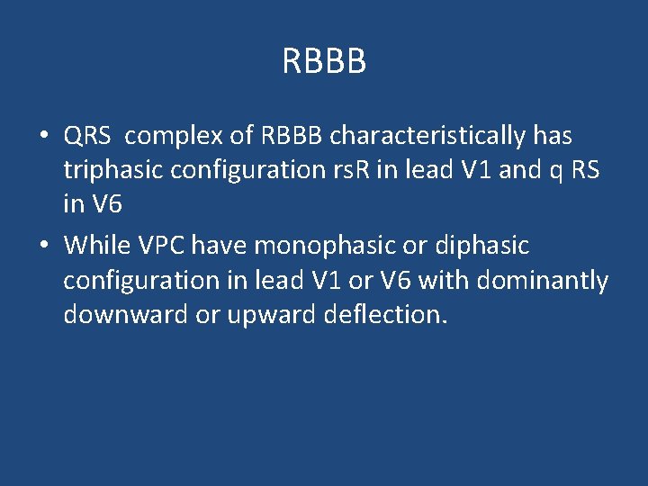 RBBB • QRS complex of RBBB characteristically has triphasic configuration rs. R in lead