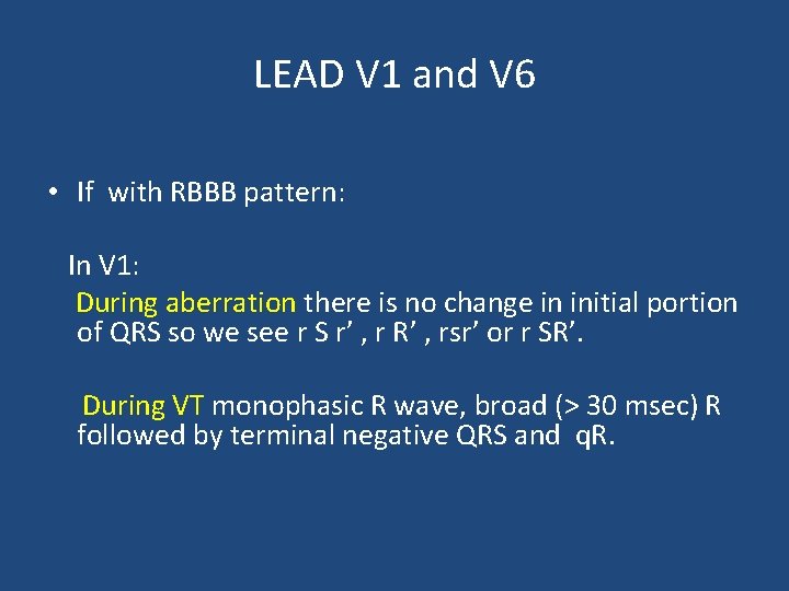 LEAD V 1 and V 6 • If with RBBB pattern: In V 1: