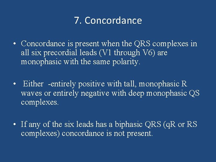 7. Concordance • Concordance is present when the QRS complexes in all six precordial