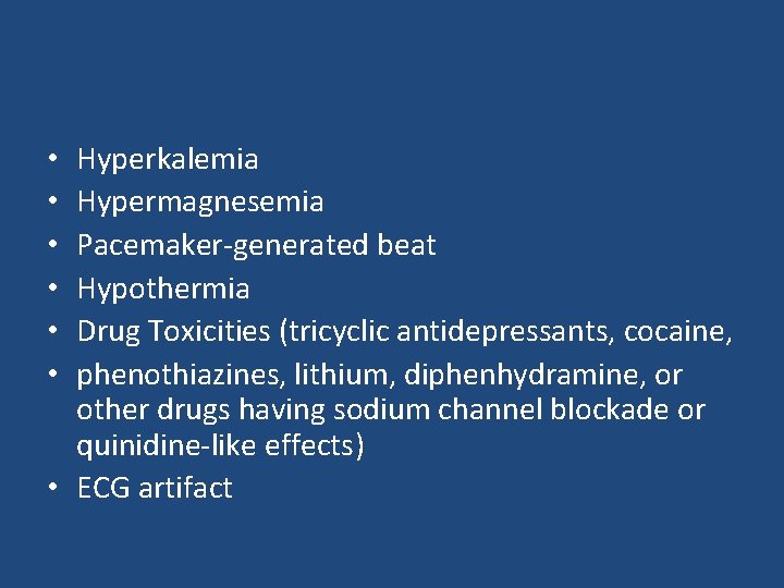Hyperkalemia Hypermagnesemia Pacemaker-generated beat Hypothermia Drug Toxicities (tricyclic antidepressants, cocaine, phenothiazines, lithium, diphenhydramine, or