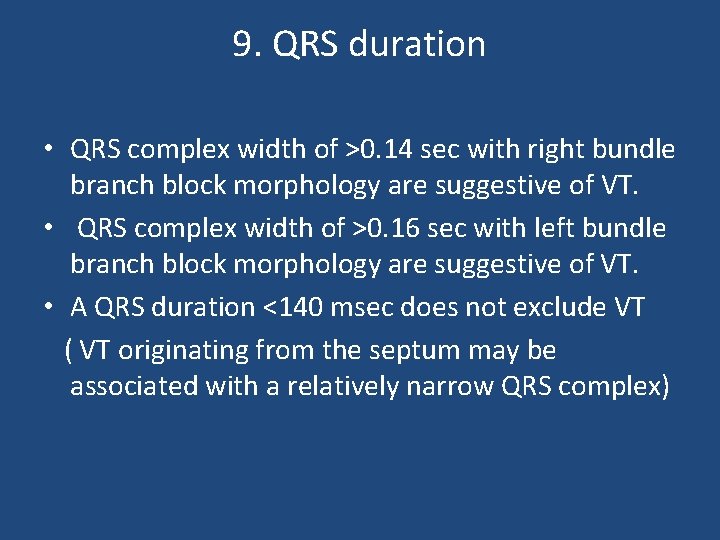 9. QRS duration • QRS complex width of >0. 14 sec with right bundle