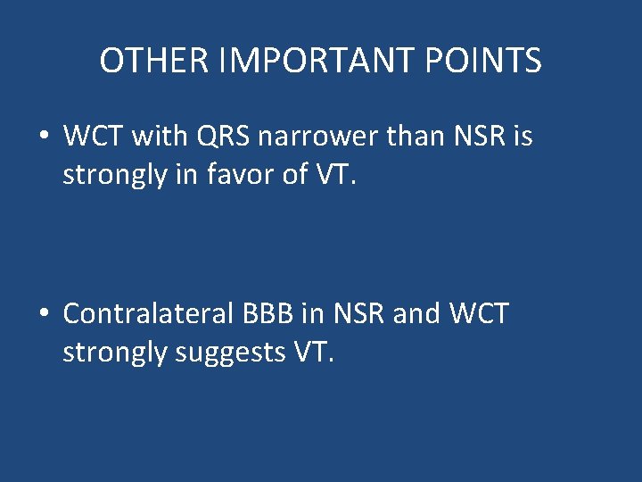 OTHER IMPORTANT POINTS • WCT with QRS narrower than NSR is strongly in favor