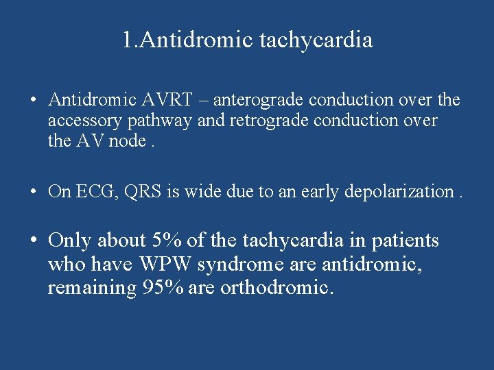 1. Antidromic tachycardia • Antidromic AVRT – anterograde conduction over the accessory pathway and