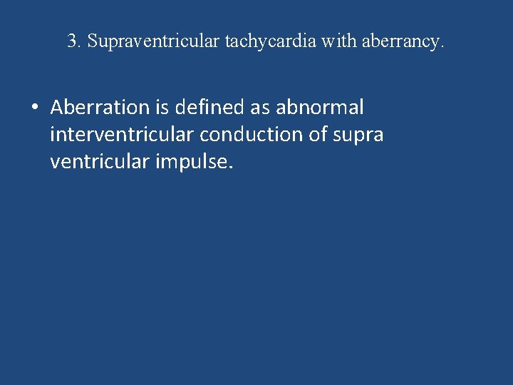 3. Supraventricular tachycardia with aberrancy. • Aberration is defined as abnormal interventricular conduction of