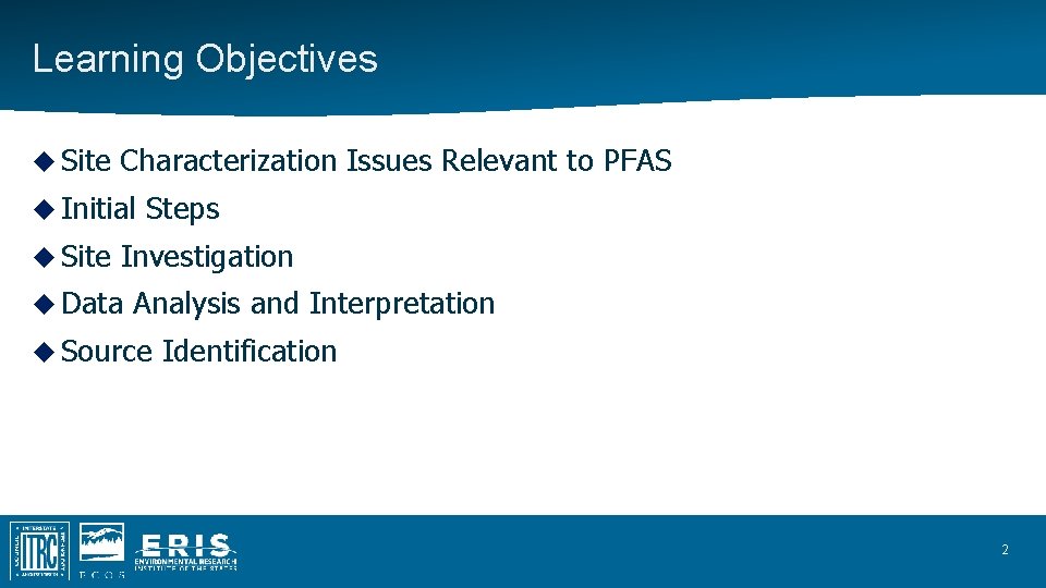 Learning Objectives Site Characterization Issues Relevant to PFAS Initial Site Steps Investigation Data Analysis