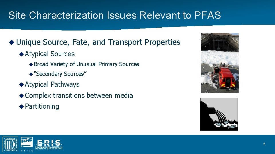 Site Characterization Issues Relevant to PFAS Unique Source, Fate, and Transport Properties Atypical Broad