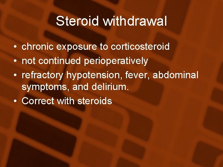 Steroid withdrawal • chronic exposure to corticosteroid • not continued perioperatively • refractory hypotension,