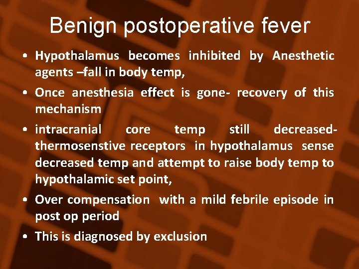 Benign postoperative fever • Hypothalamus becomes inhibited by Anesthetic agents –fall in body temp,