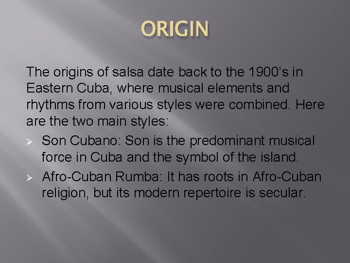 ORIGIN The origins of salsa date back to the 1900’s in Eastern Cuba, where