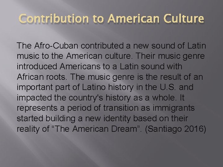 Contribution to American Culture The Afro-Cuban contributed a new sound of Latin music to
