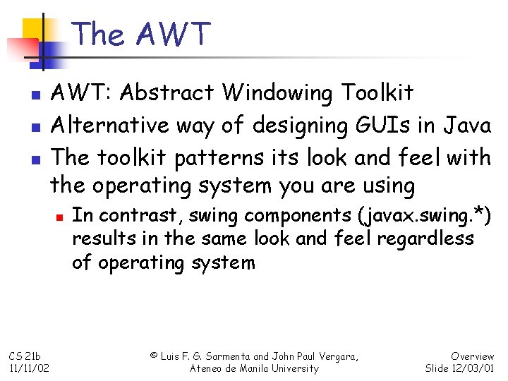 The AWT n n n AWT: Abstract Windowing Toolkit Alternative way of designing GUIs