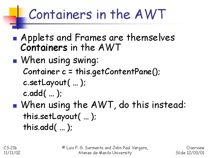 Containers in the AWT n n Applets and Frames are themselves Containers in the
