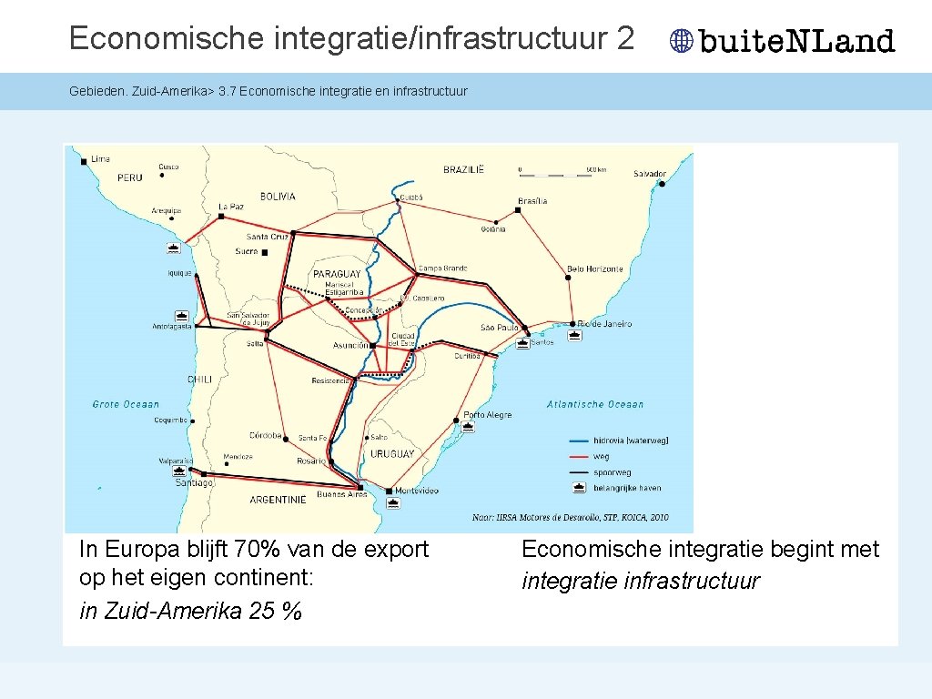 Economische integratie/infrastructuur 2 Gebieden. Zuid-Amerika> 3. 7 Economische integratie en infrastructuur In Europa blijft