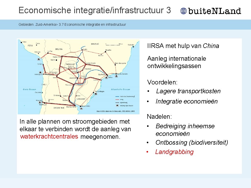 Economische integratie/infrastructuur 3 Gebieden. Zuid-Amerika> 3. 7 Economische integratie en infrastructuur IIRSA met hulp