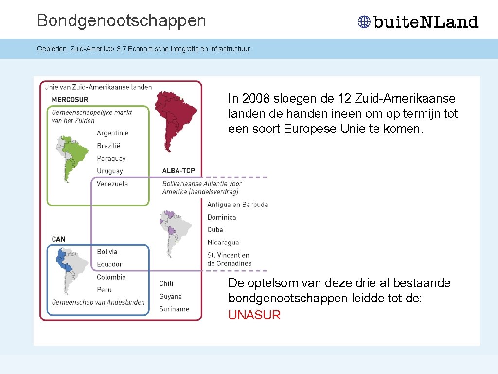 Bondgenootschappen Gebieden. Zuid-Amerika> 3. 7 Economische integratie en infrastructuur In 2008 sloegen de 12