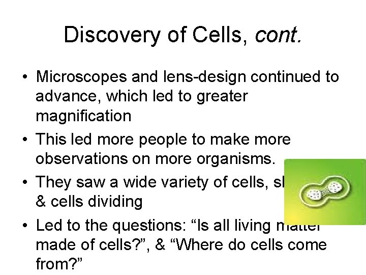 Discovery of Cells, cont. • Microscopes and lens-design continued to advance, which led to