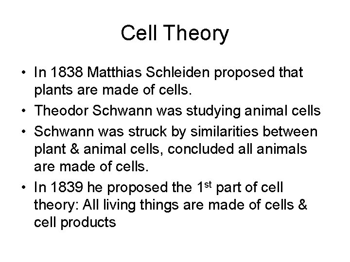 Cell Theory • In 1838 Matthias Schleiden proposed that plants are made of cells.